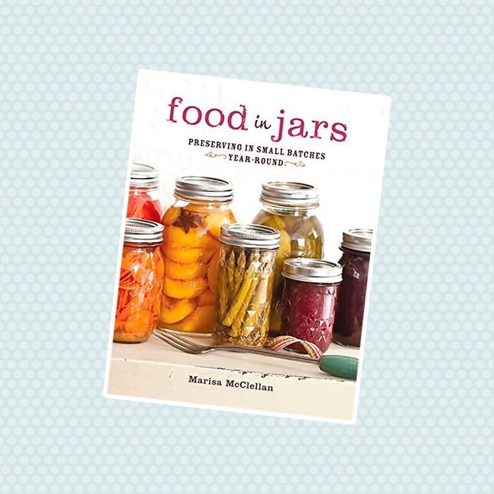 Food in Jars: Preserving in Small Batches Year-Round