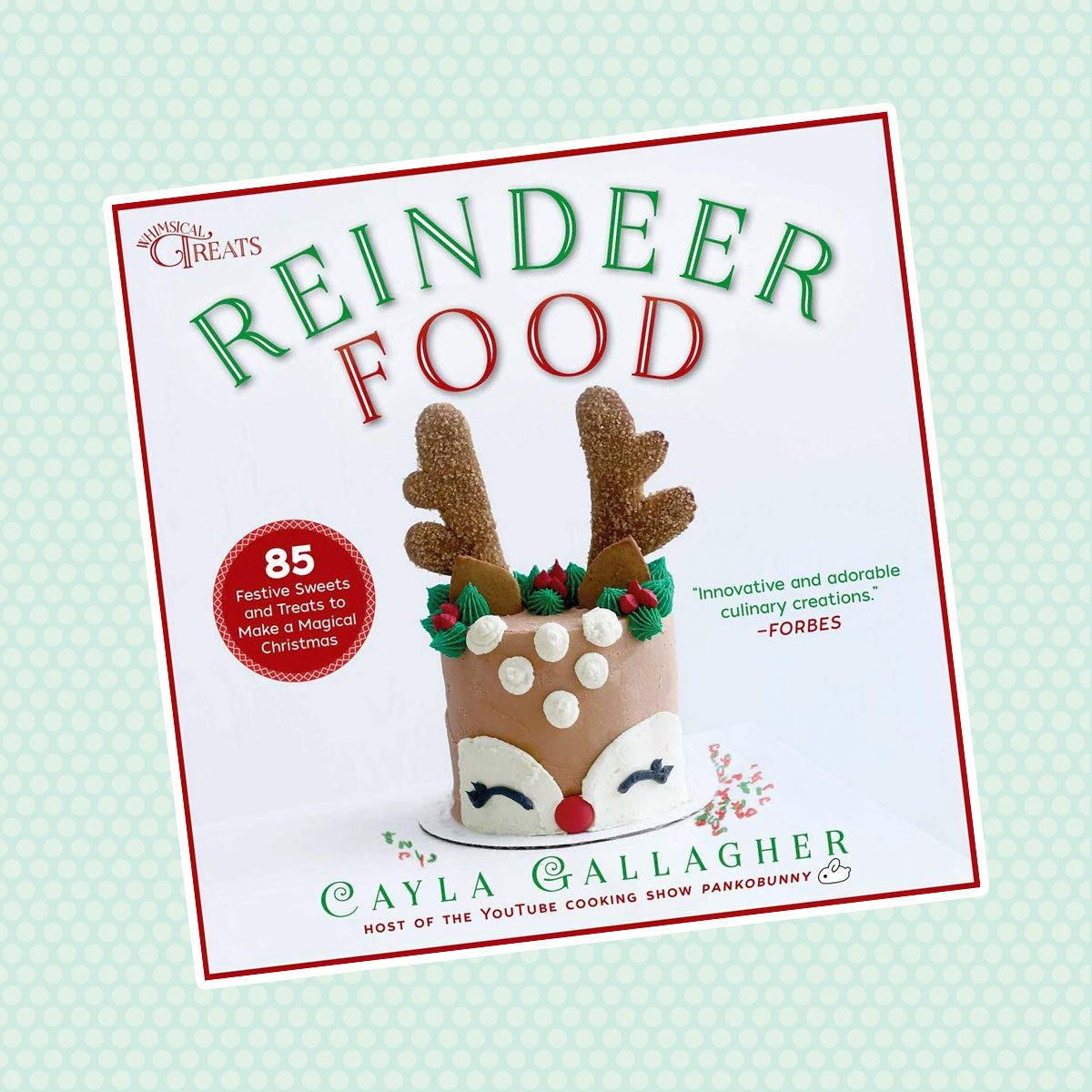 Reindeer Food: 85 Festive Sweets and Treats to Make a Magical Christmas